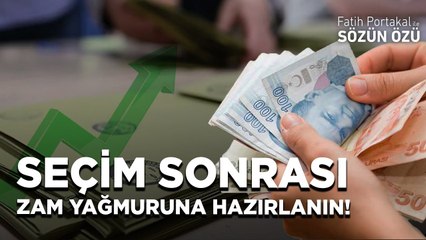 SEÇİM SONRASI ZAM YAĞMURUNA HAZIRLANIN!