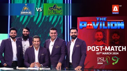 The Pavilion | Karachi Kings vs Multan Sultans (Post-Match) Expert Analysis | 3 March 2024 | PSL9