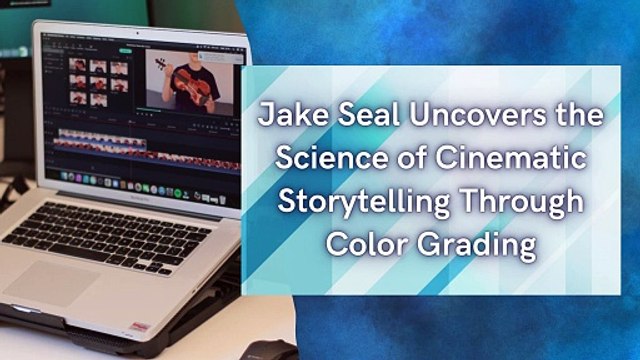 Jake Seal Uncovers the Science of Cinematic Storytelling Through Color Grading