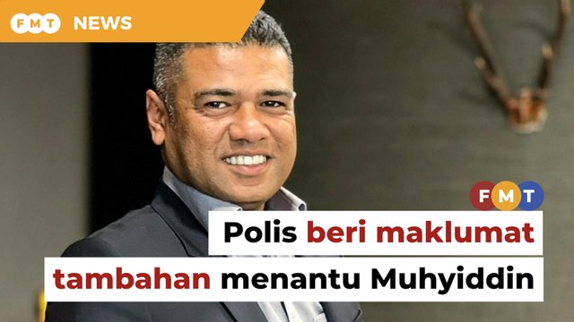 Maklumat tambahan menantu Muhyiddin diserah kepada Interpol, kata KPN