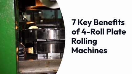 7 Key Benefits of 4-Roll Plate Rolling Machines