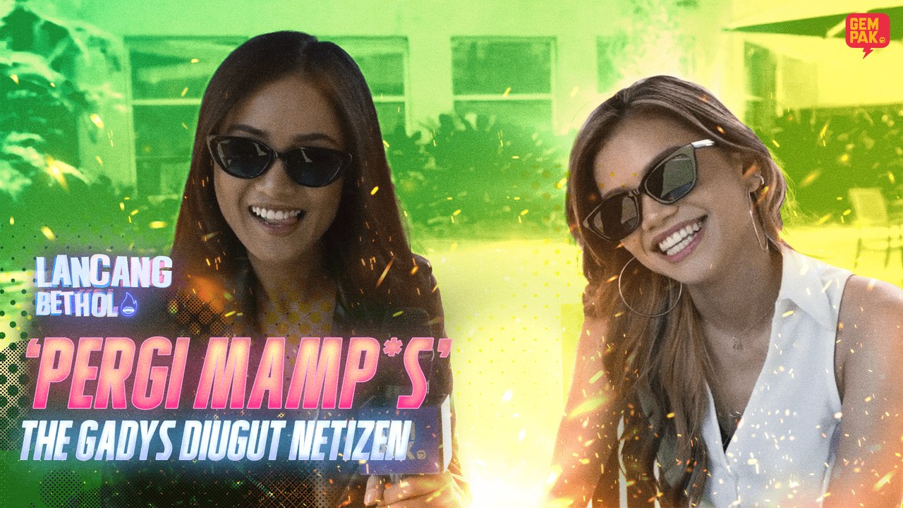 ‘Pergi Mamp*s?!’ The Gadys Diugut Netizen, Nyanyian Sumbang Tular | GMW: Lancang Bethol