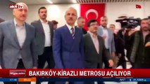Bakırköy - Kirazlı metrosu Ulaştırma Bakanlığı tarafından açıldı