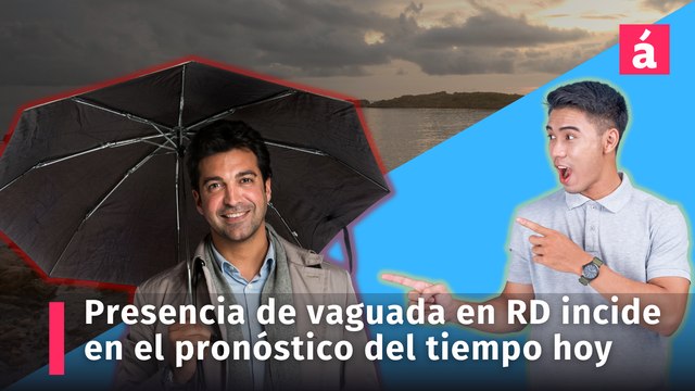 Clima: incidencia de vaguada condiciona el pronóstico del tiempo en República Dominicana