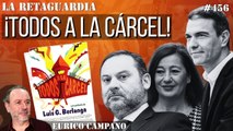 La Retaguardia #456: ¡Todos a la cárcel! ¡Ni Berlanga hubiera retratado mejor al Partido Socialista Chorizo Español!