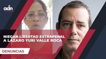 Niegan libertad extrapenal a Lázaro Yuri Valle Roca