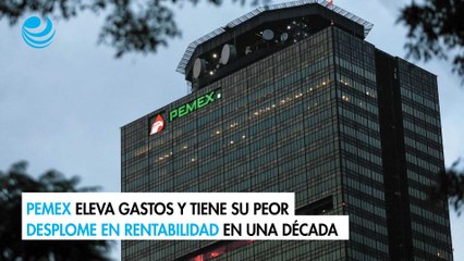 Pemex eleva gastos y tiene su peor desplome