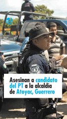 Violencia electoral: Asesinan a Alfredo González Díaz, candidato del PT a la alcaldía de Atoyac, Guerrero