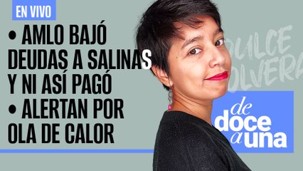 #EnVivo #DeDoceAUna ¬ AMLO bajó deudas a Salinas Pliego y ni así pagó ¬ Alertan por ola de calor