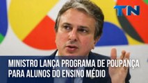 Ministro lança programa de poupança para alunos do Ensino Médio