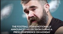 Jason Kelce Announces Retirement After 13 Seasons in NFL as He Struggles Through Tears