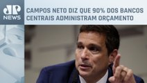 Campos Neto defende autonomia financeira do Banco Central