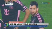 Lionel Messi Terus Diforsir Inter Miami