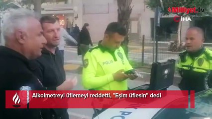 Polise direndi, alkolmetreyi üflemeyi reddetti! 'Eşim üflesin'