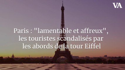 Paris : "lamentable et affreux", les touristes scandalisés par les abords de la tour Eiffel