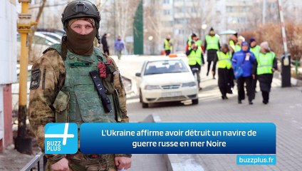 L'Ukraine affirme avoir détruit un navire de guerre russe en mer Noire