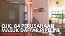 OJK: 84 Perusahaan Masuk Daftar Pipeline