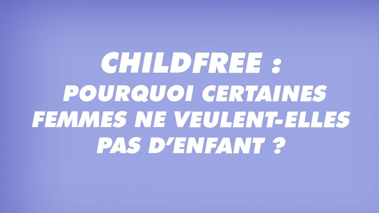 Childfree : pourquoi les femmes désirent moins avoir d'enfant
