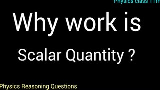Why work is scalar quantity_physics reasoning questions