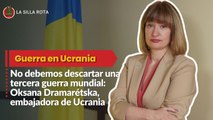 No debemos descartar una tercera guerra mundial: Oksana Dramarétska, embajadora de Ucrania en México