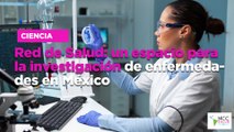 Red de Salud: un espacio para la investigación de enfermedades en México