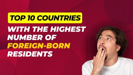 Top 10 Countries with the Highest Number of Foreign-Born Residents (Immigrants) 2020