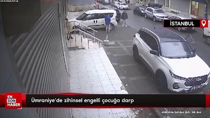 Ümraniye’de zihinsel engelli çocuğa darp