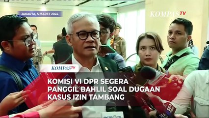 DPR Akan Minta Klarifikasi Bahlil soal Dugaan Suap Penerbitan Izin Tambang
