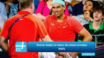 Tennis: Nadal, le retour du retour à Indian Wells
