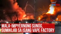 Mala-impyernong sunog, sumiklab sa isang vape factory | GMA Integrated Newsfeed