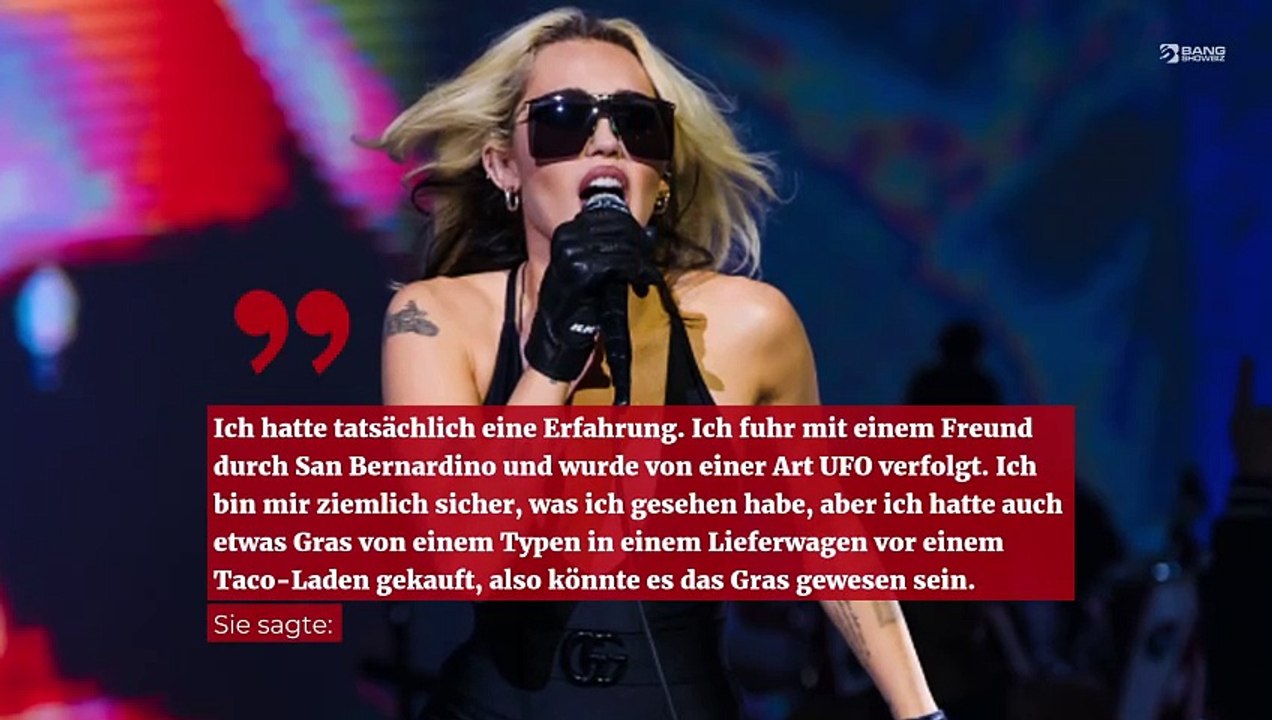 Miley Cyrus behauptet, sie sei von einem UFO gejagt worden