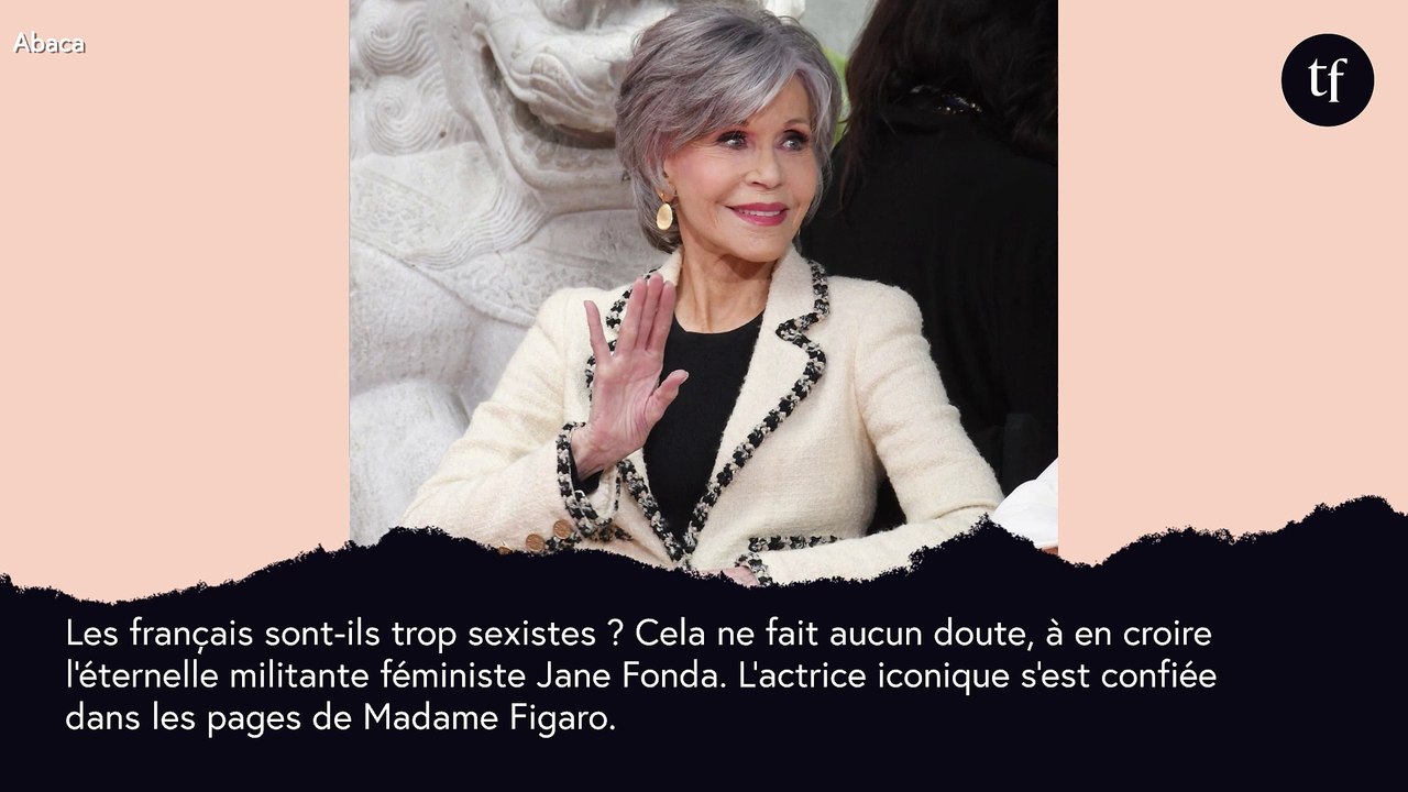 Les Français ? Des "machistes !", dénonce Jane Fonda