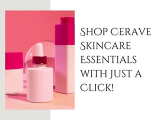 Shop Cerave Skincare Essentials with Just a Click!