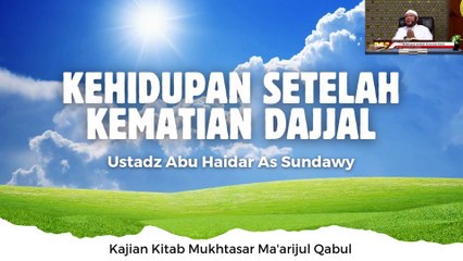 Ustadz Abu Haidar As Sundawy: Kehidupan setelah Kematian Dajjal (Mukhtasar Ma'arijul Qabul)
