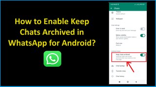 How to Enable Keep Chats Archived in WhatsApp for Android?