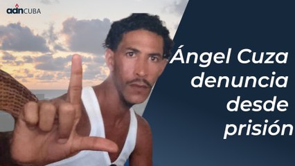 Ángel Cuza denuncia desde prisión.