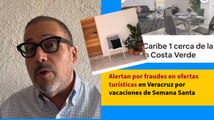 Alertan por fraudes en ofertas turísticas en Veracruz por vacaciones de Semana Santa