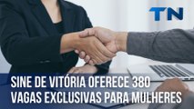 Sine de Vitória oferece 380 vagas exclusivas para mulheres