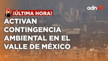 ¡última Hora! Activan contingencia ambiental en el Valle de México por ozono