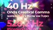 Ondas Binaurais para Estudar 40 Hz Mente Focada Ondas Gamma + 528.2 Hz Prosperidade Abundância