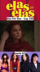 Elas Por Elas - Capítulo 140 Parte 2 Completo 06/03/2024