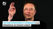 No haré donaciones a candidatos a la presidencia de Estados Unidos: Elon Musk