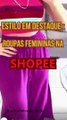Estilo em Destaque: Roupas Femininas na Shopee