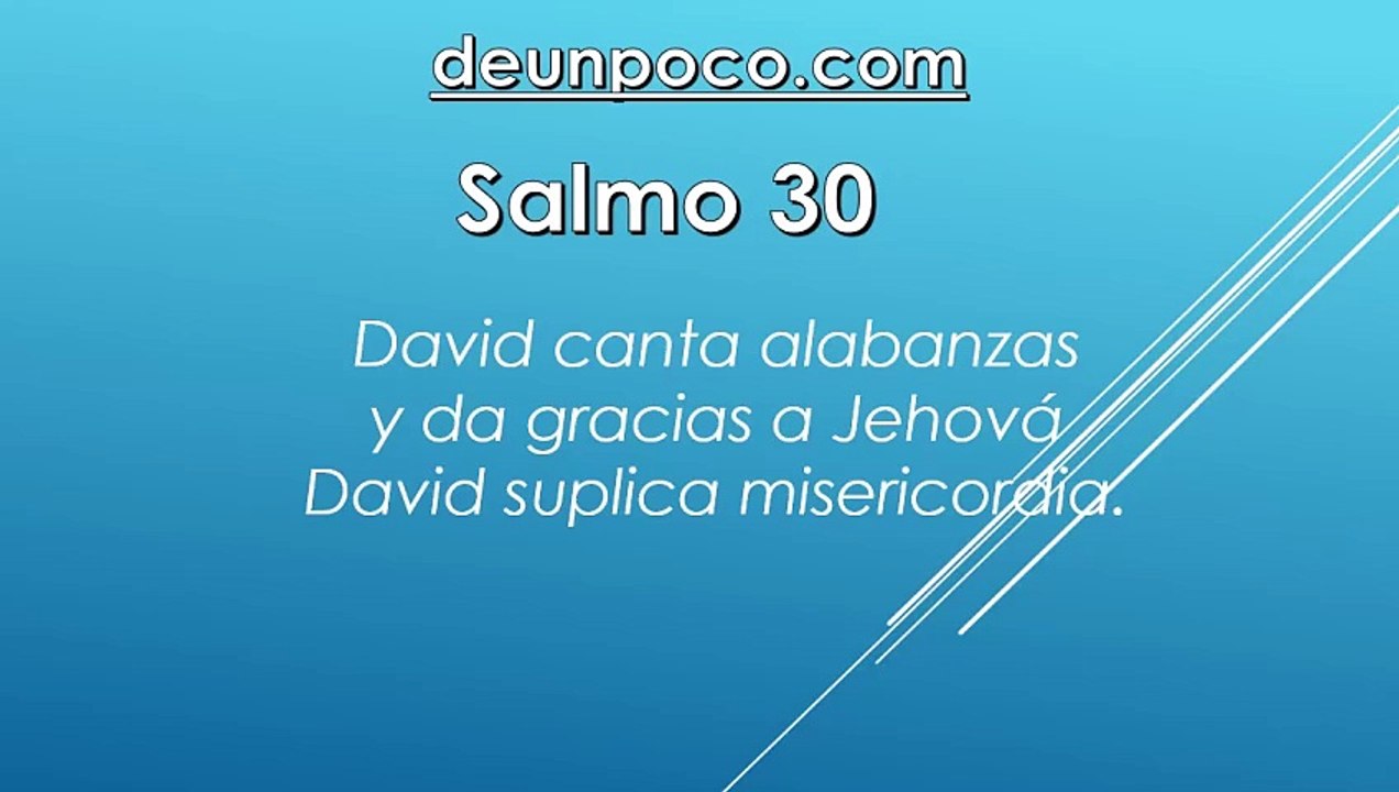 Salmo 30 David canta alabanzas y da gracias a Jehová — David suplica misericordia