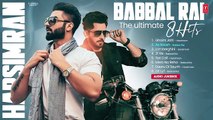 HARSIMRAN & BABBAL RAI ULTIMATE HITS - Ghaint Jatti - Ae Kaash - Latest Punjabi Songs 2024
