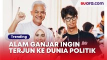 Alam Ganjar Ingin Terjun ke Dunia Politik: Setelah Bapak Selesai 2 Periode Jadi Presiden