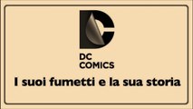 DC COMICS---I SUOI FUMETTI E LA SUA STORIA