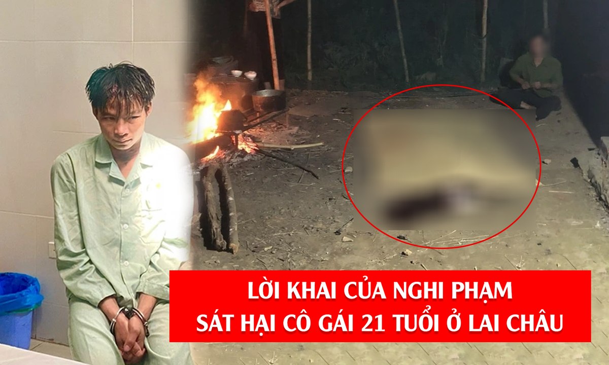 Bắt được nghi phạm sát hại cô gái 21 tuổi ở Lai Châu, khai do mâu thuẫn tình cảm
