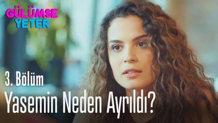 Yasemin neden ayrıldı? - Gülümse Yeter 3 Bölüm