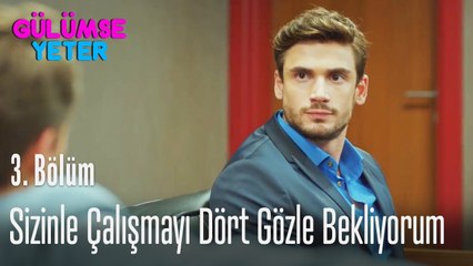 Sizinle çalışmayı dört gözle bekliyorum - Gülümse Yeter 3  Bölüm